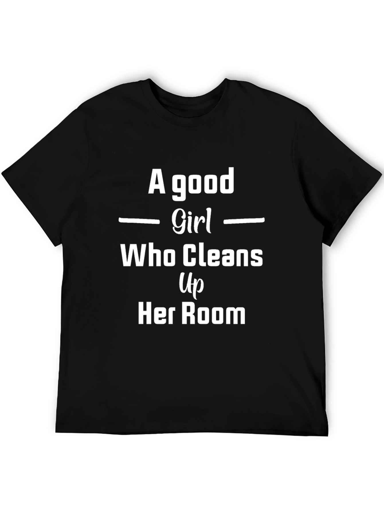 A Good Girl T-Shirt - Cleans Up Her Room