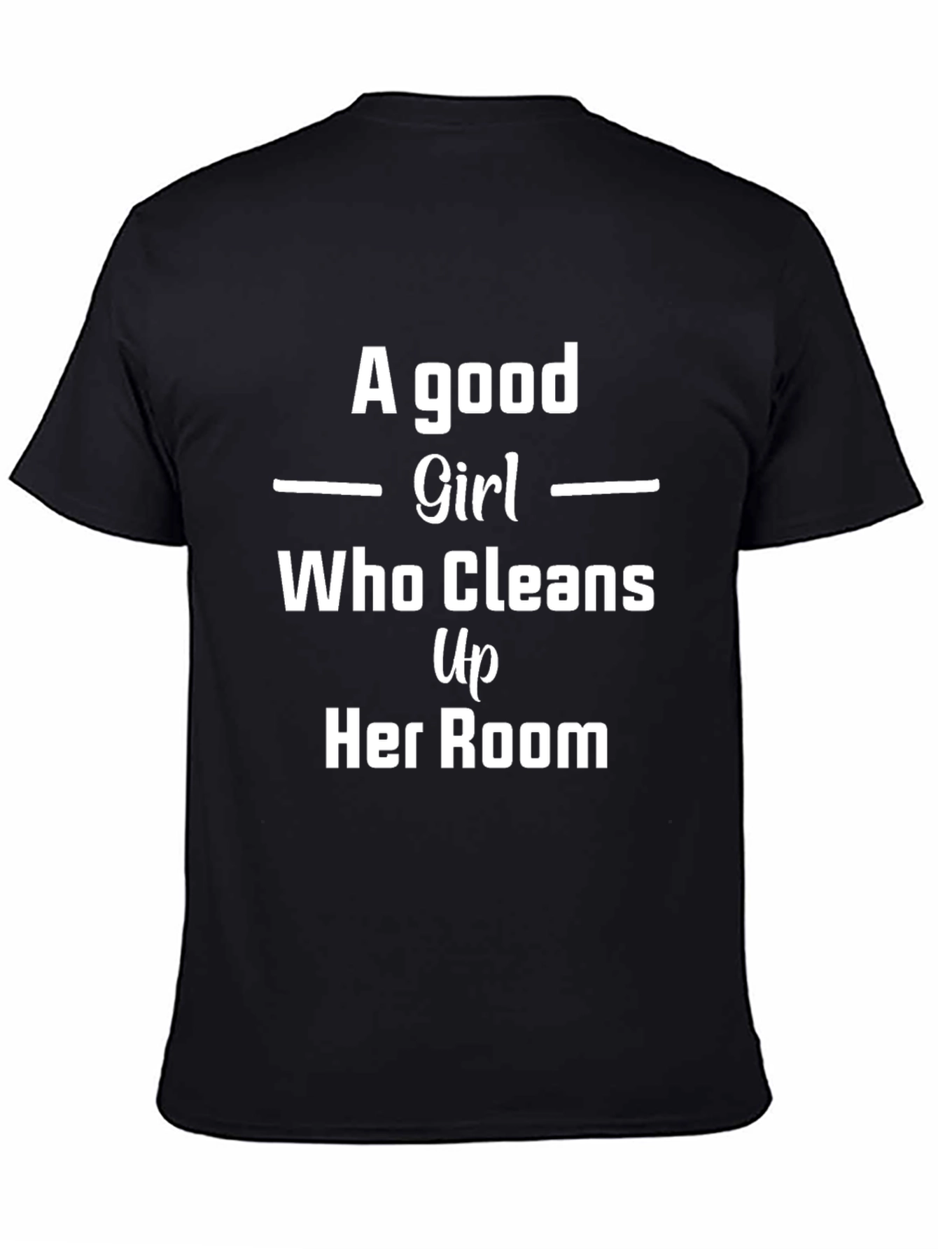 A Good Girl T-Shirt - Cleans Up Her Room