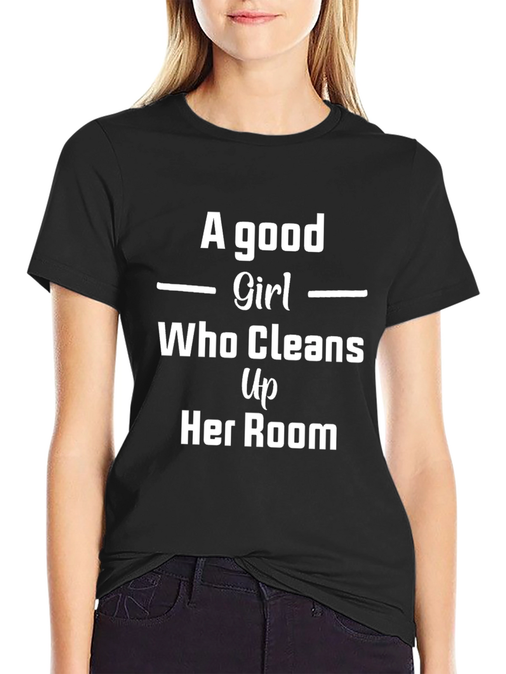 A Good Girl T-Shirt - Cleans Up Her Room