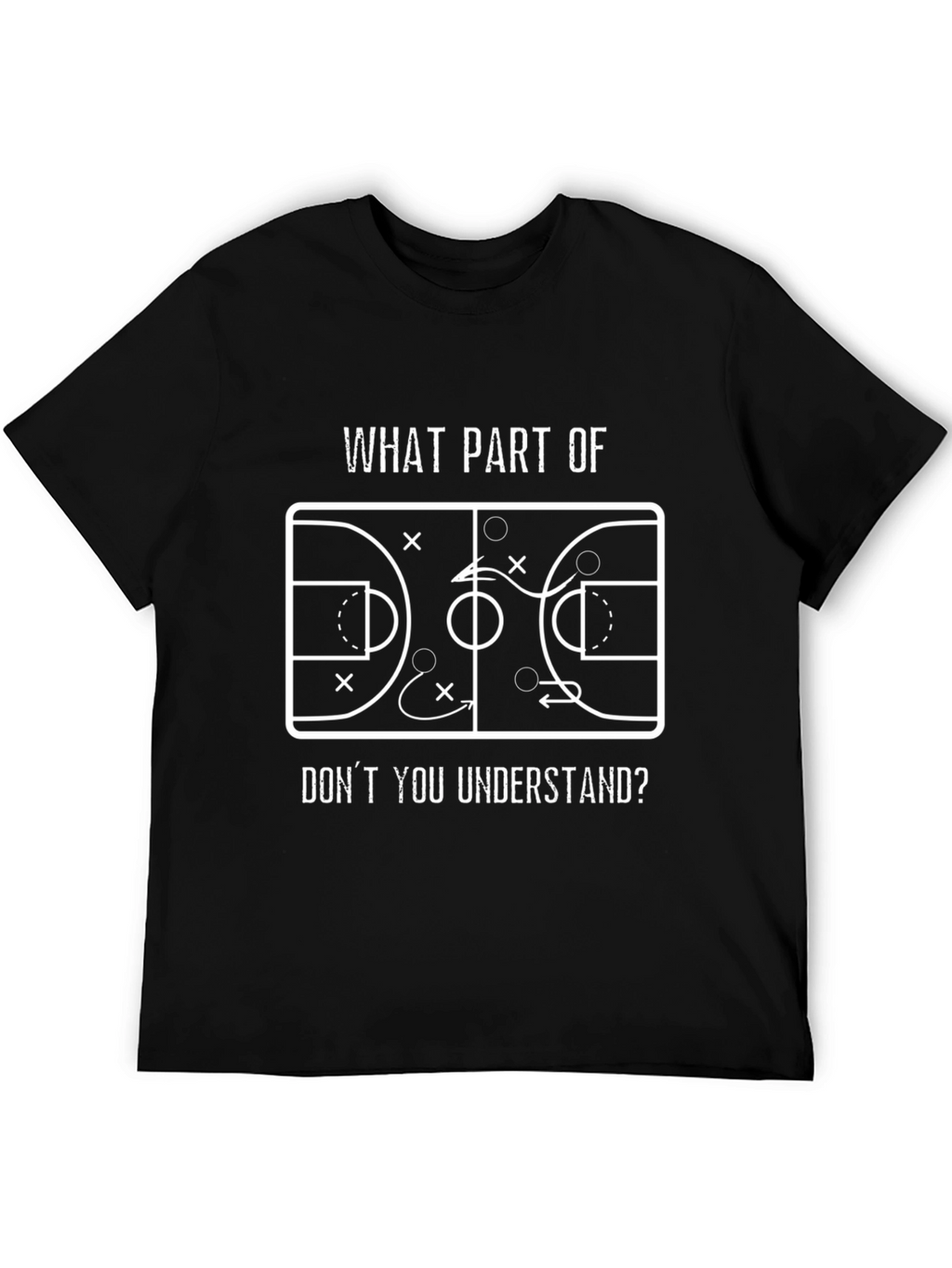 Basketball Play T-Shirt - What Part Dont You Understand?