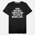 God Did Not Create Me To Live A Basic Life