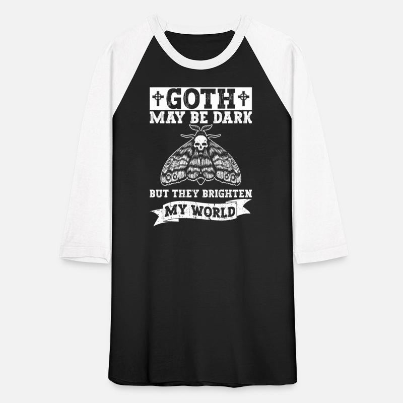 Goth May Be Dark But They Brighten My World - Goth
