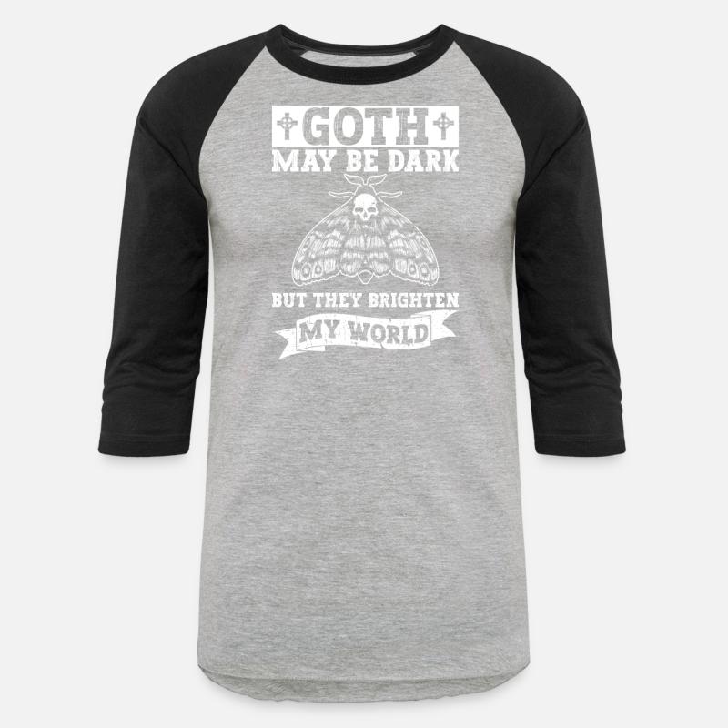 Goth May Be Dark But They Brighten My World - Goth