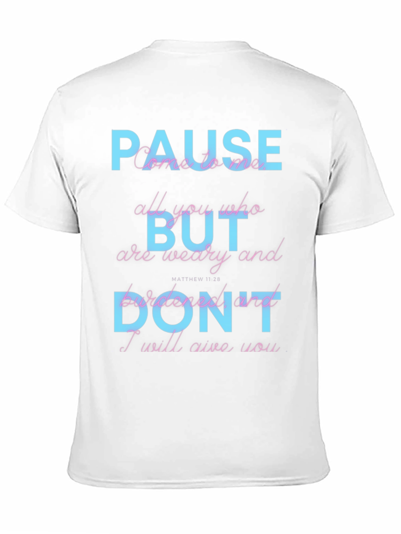 Pause But Dont T-Shirt: Matthew 11:28 Scripture Tee