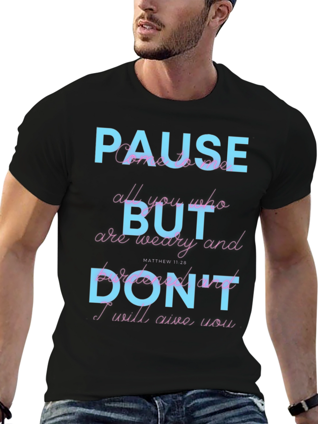 Pause But Dont T-Shirt: Matthew 11:28 Scripture Tee