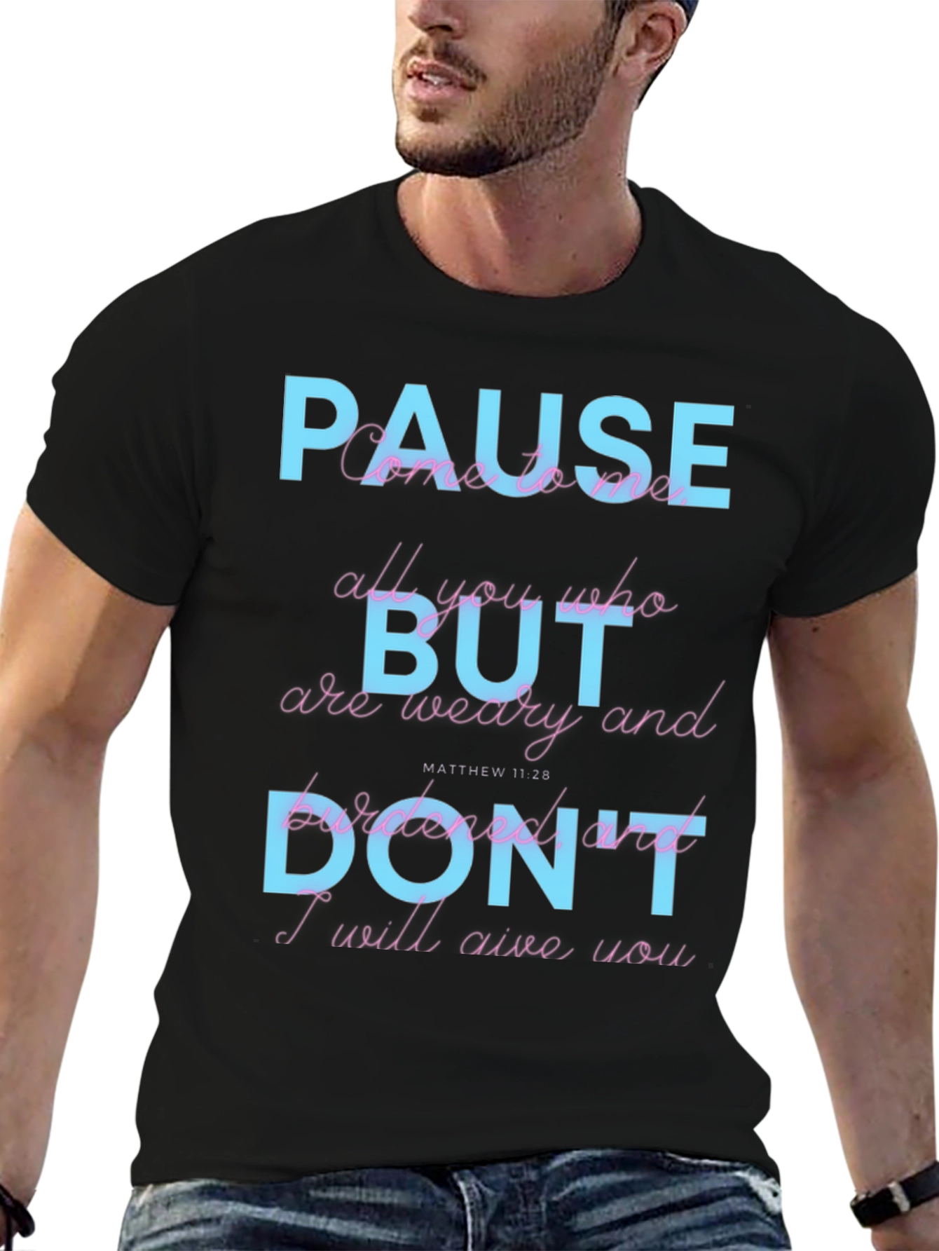 Pause But Dont T-Shirt: Matthew 11:28 Scripture Tee