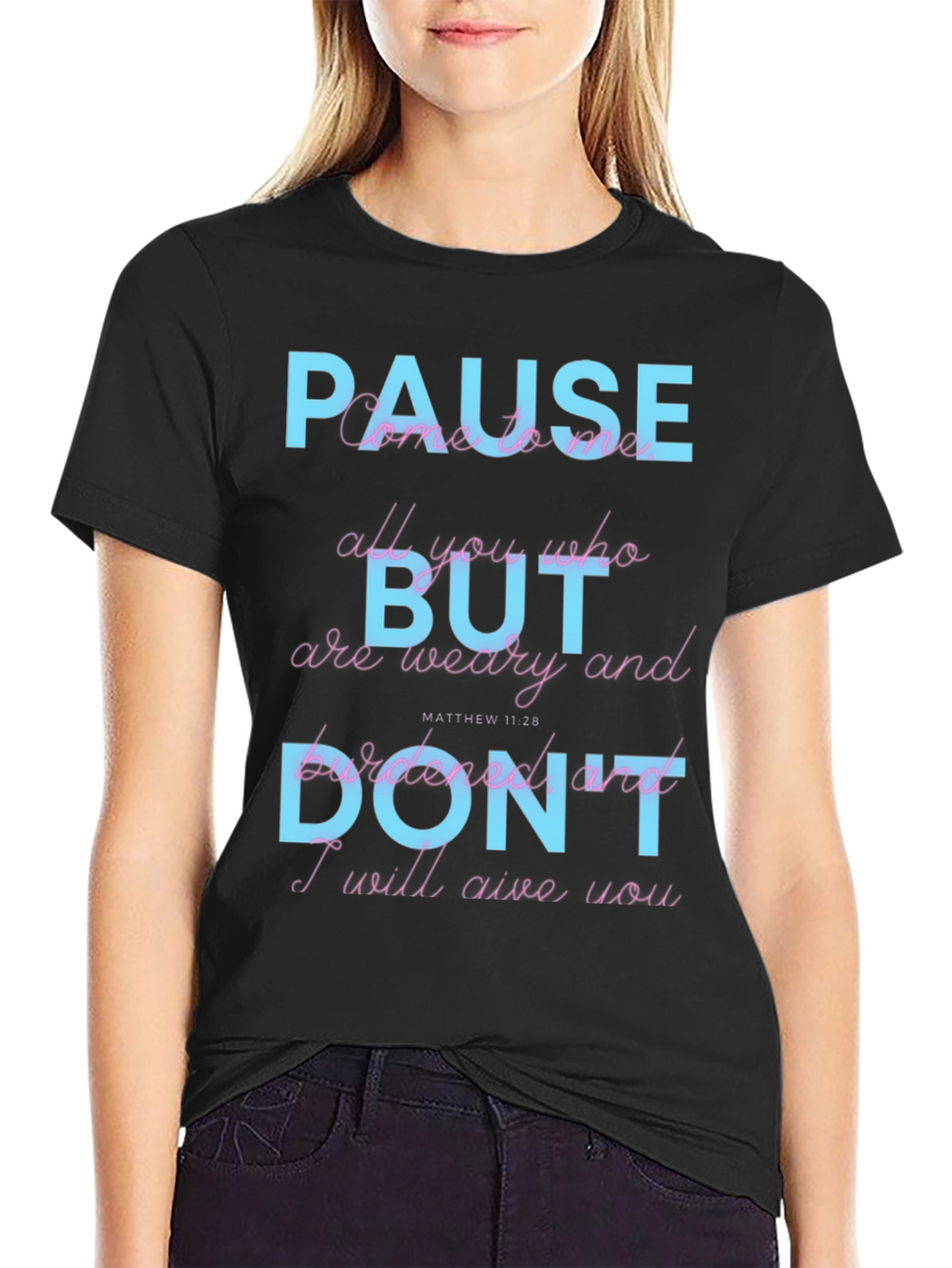 Pause But Dont T-Shirt: Matthew 11:28 Scripture Tee