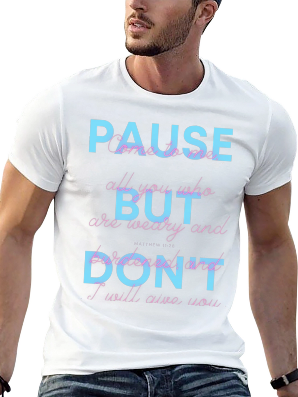 Pause But Dont T-Shirt: Matthew 11:28 Scripture Tee