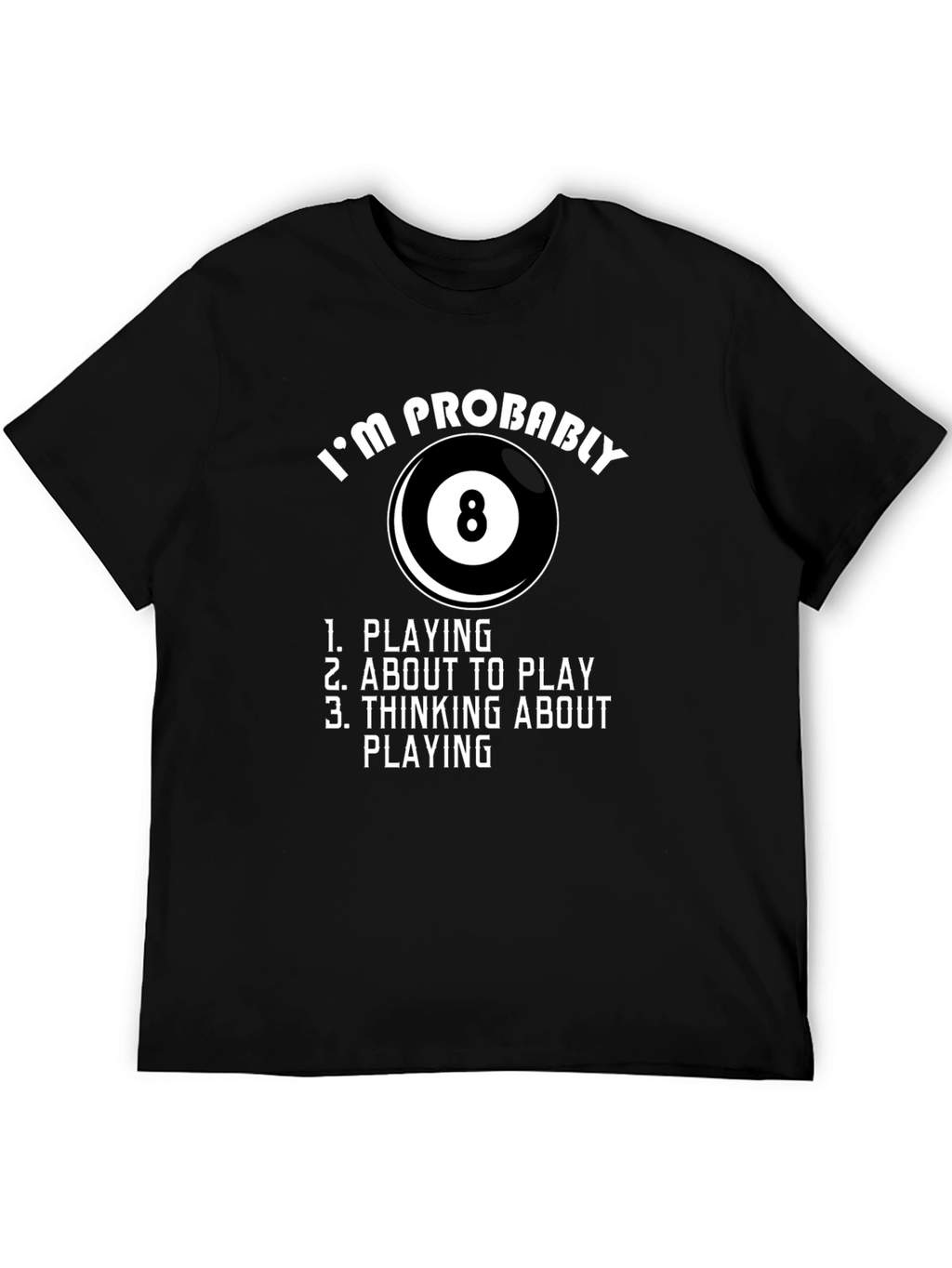 Billiards T-Shirt - Im Probably Playing 8 Ball