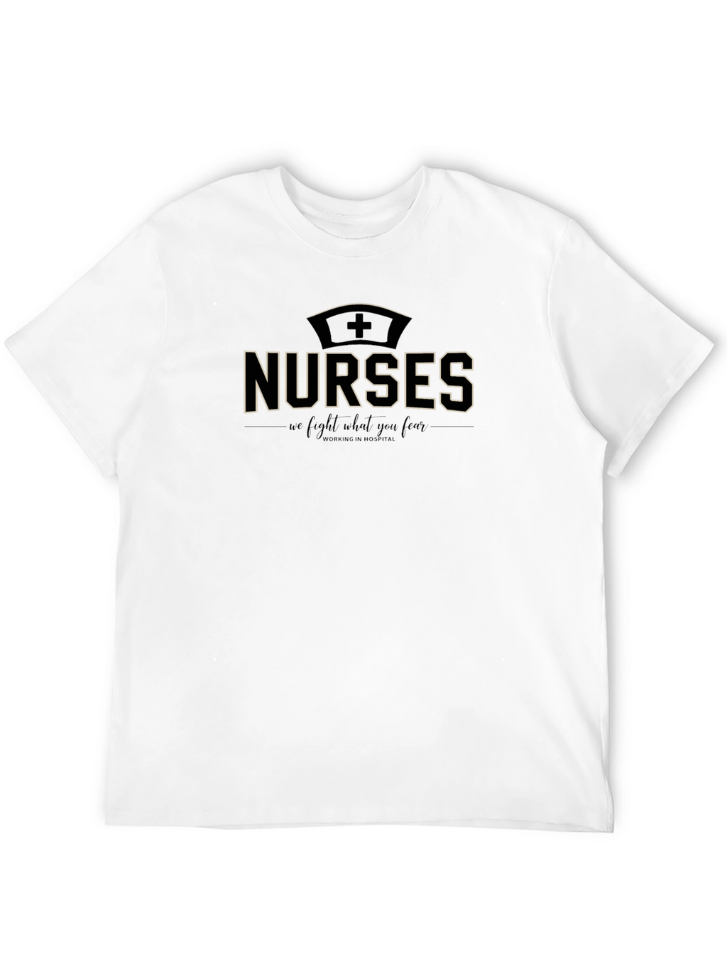 Nurses T-shirt - We Fight What You Fear