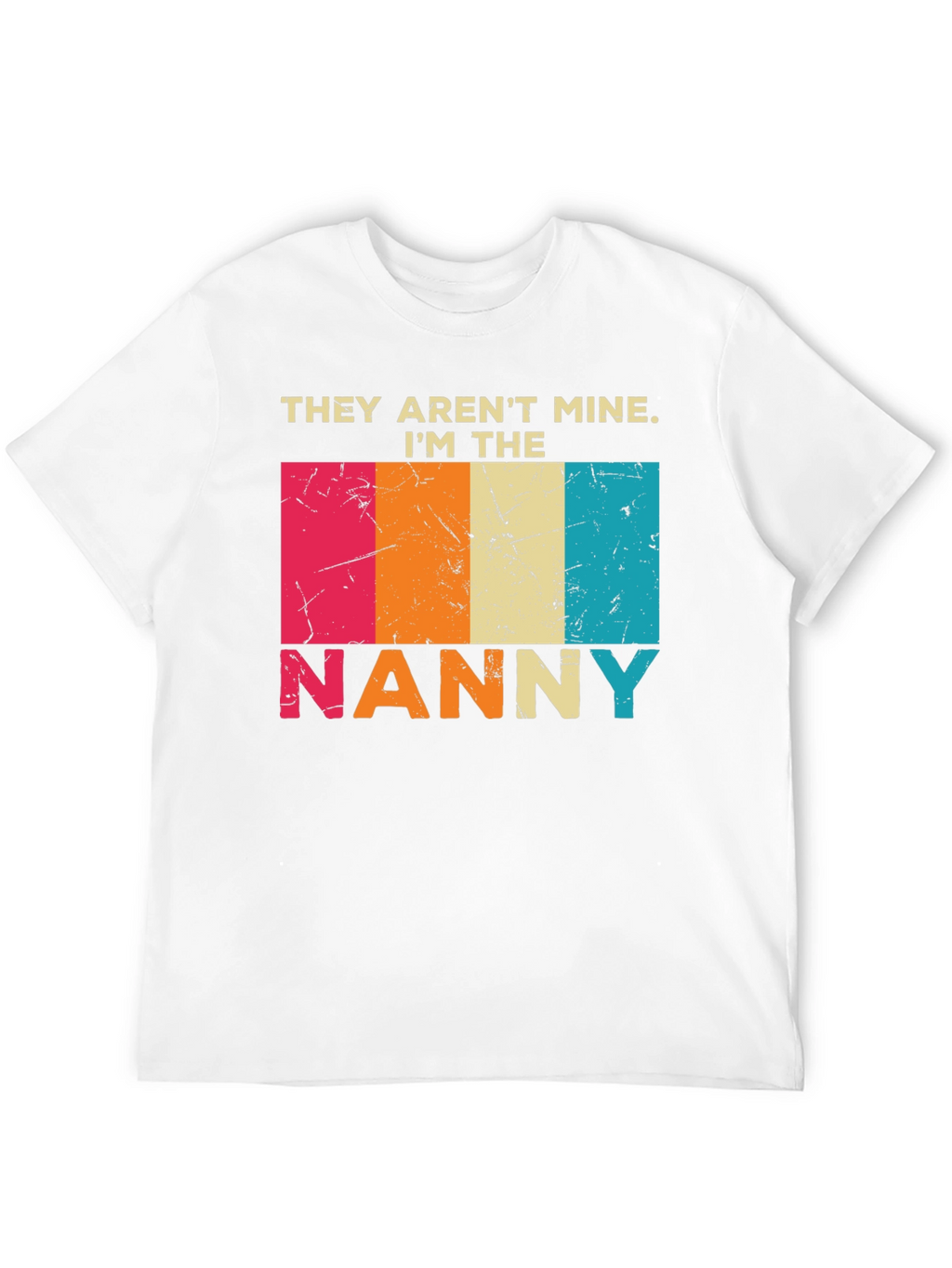 They Arent Mine Im The Nanny T-Shirt