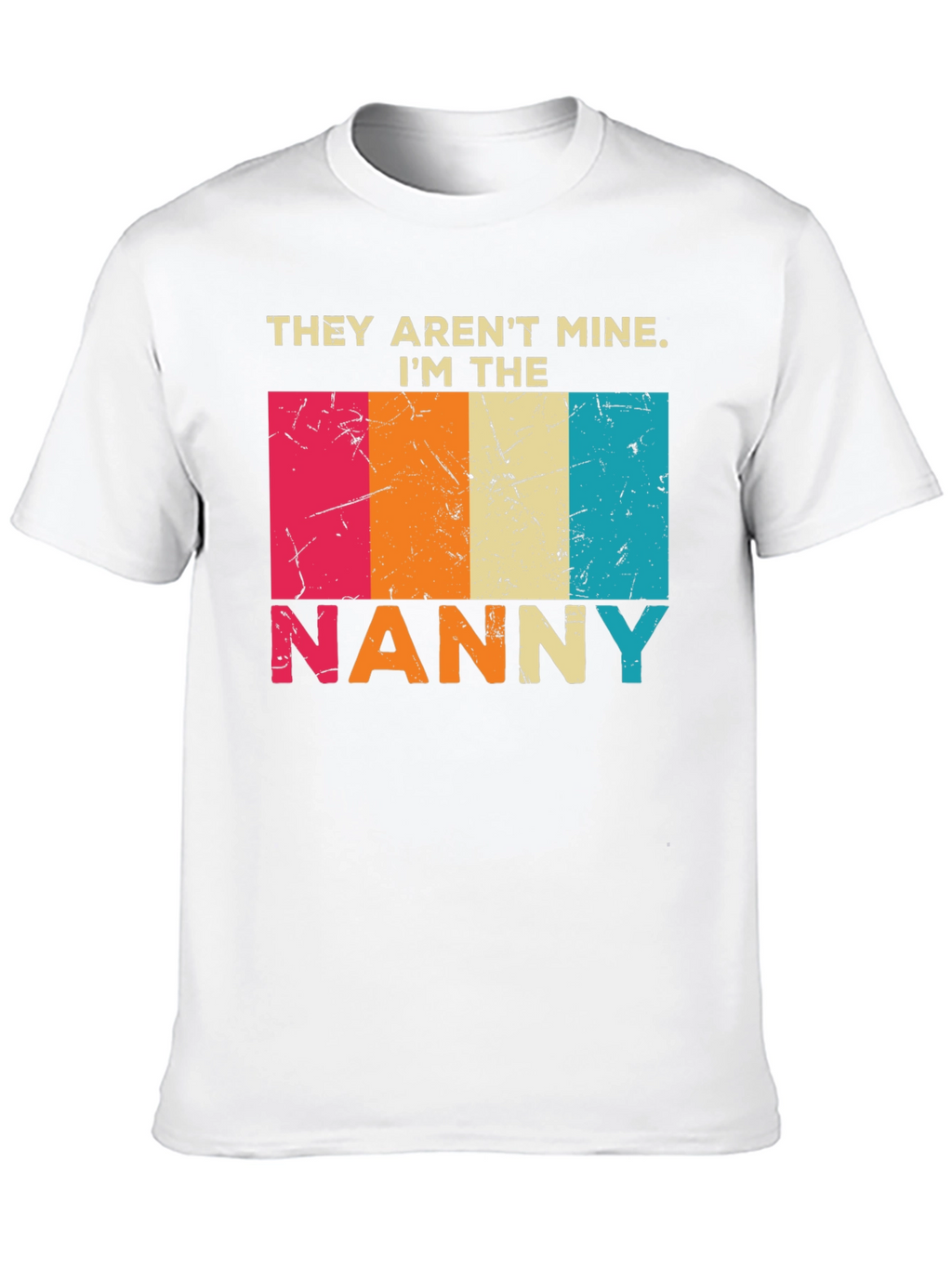 They Arent Mine Im The Nanny T-Shirt