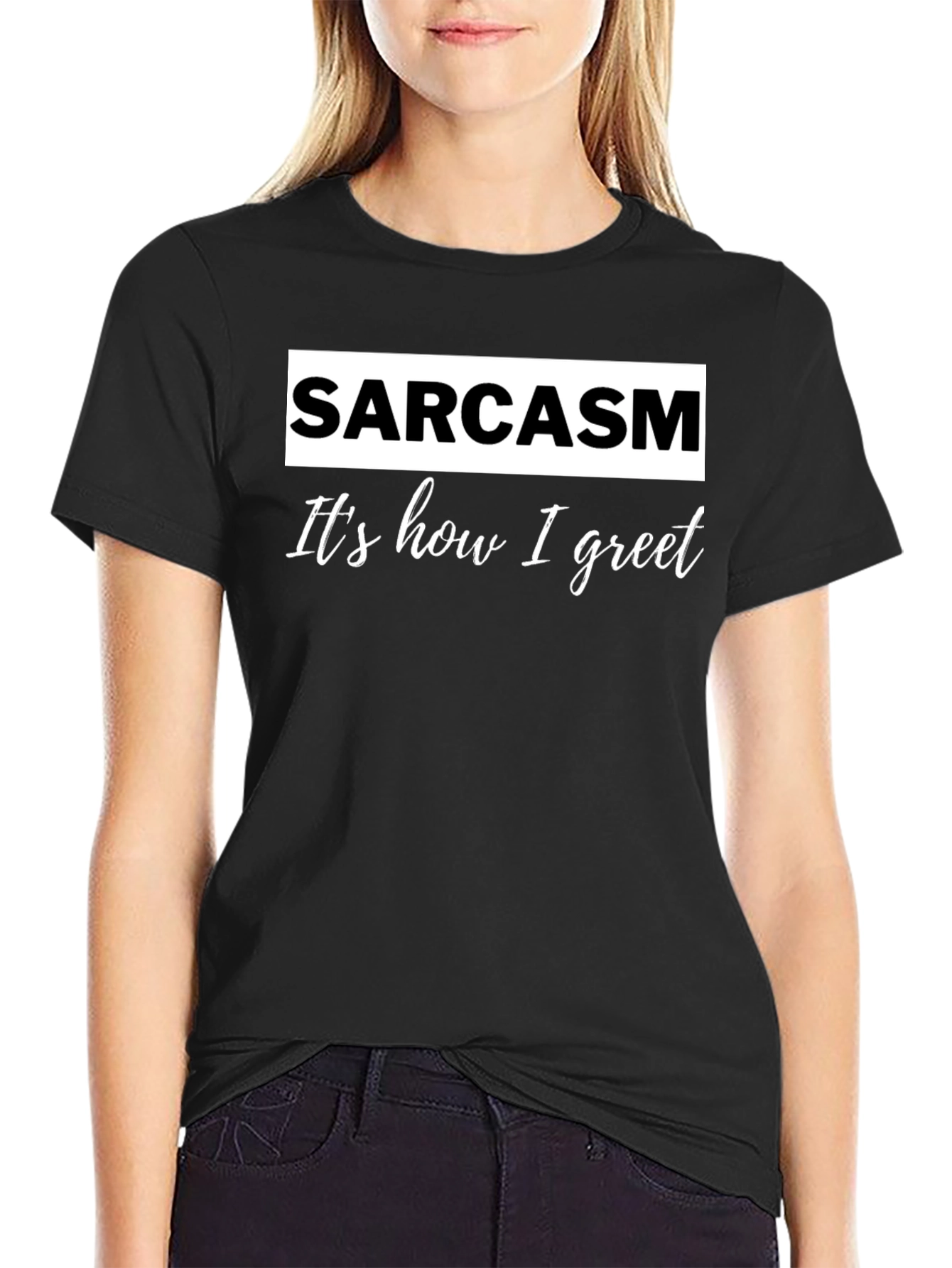 Sarcasm T-Shirt - Its How I Greet - Funny Slogan Tee
