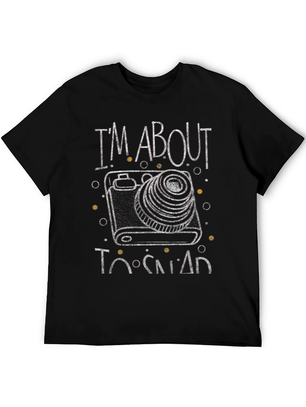 Im About to Snap Camera Graphic T-Shirt