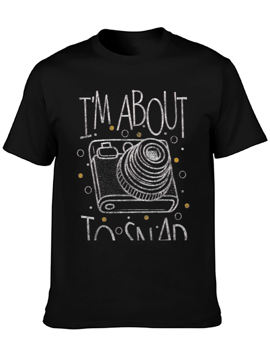 Im About to Snap Camera Graphic T-Shirt