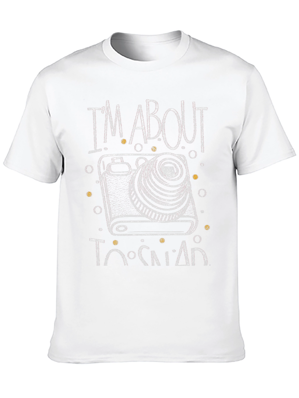 Im About to Snap Camera Graphic T-Shirt