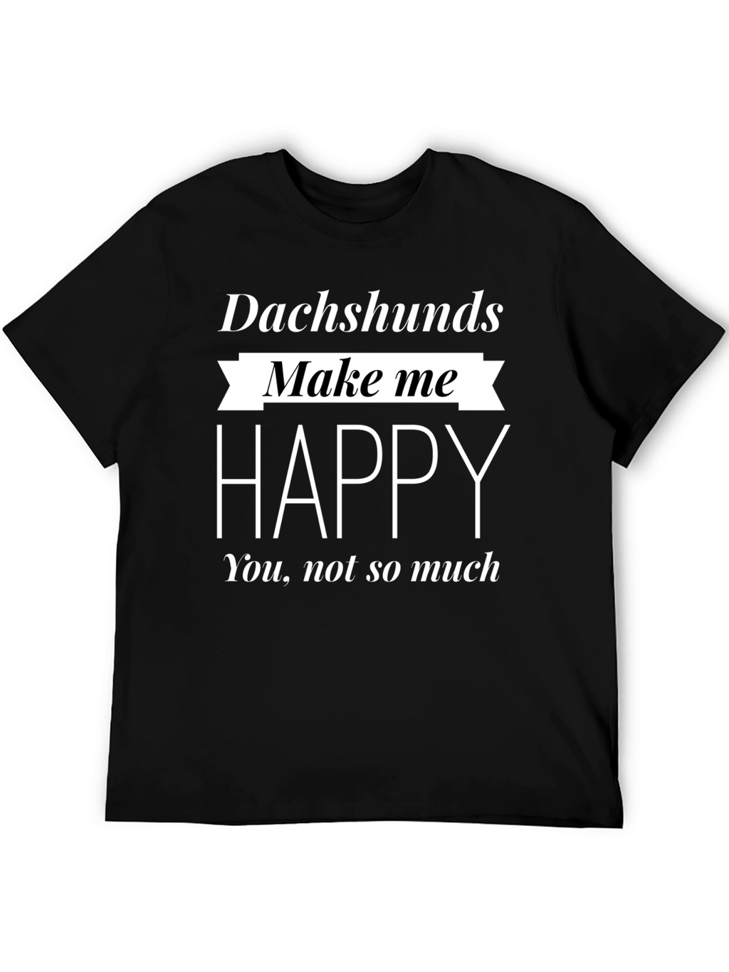 Dachshunds Make Me Happy Black T-Shirt