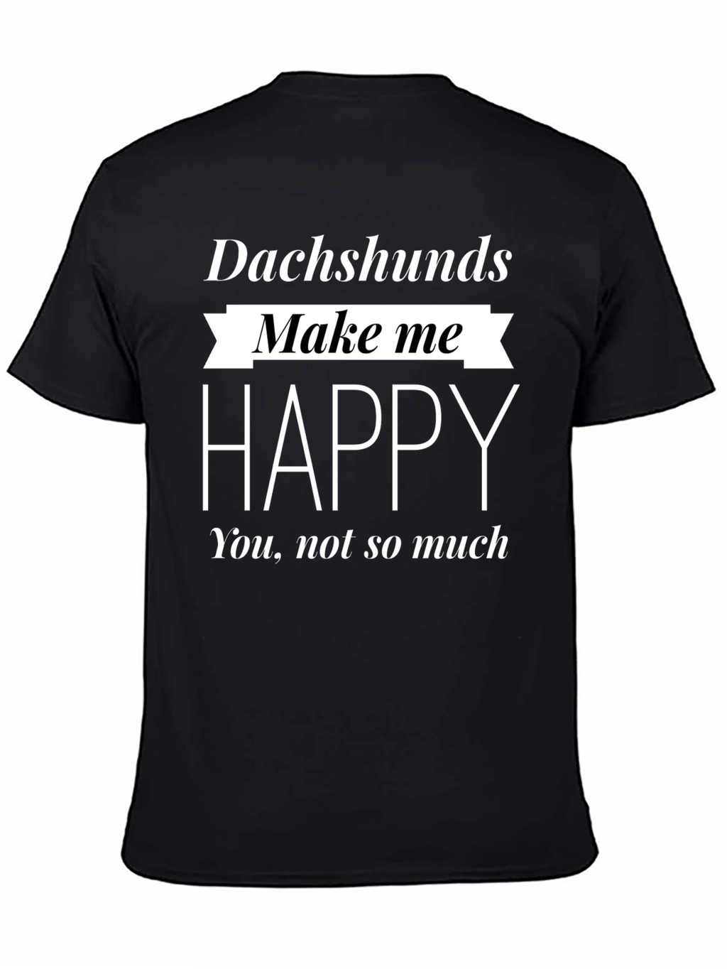 Dachshunds Make Me Happy Black T-Shirt