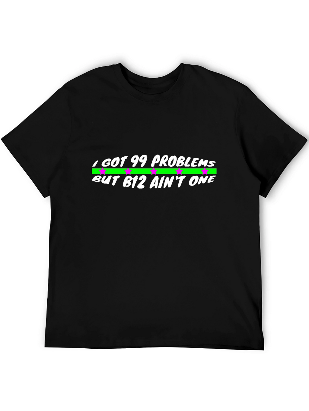 99 Problems But B12 Aint One Black T-Shirt