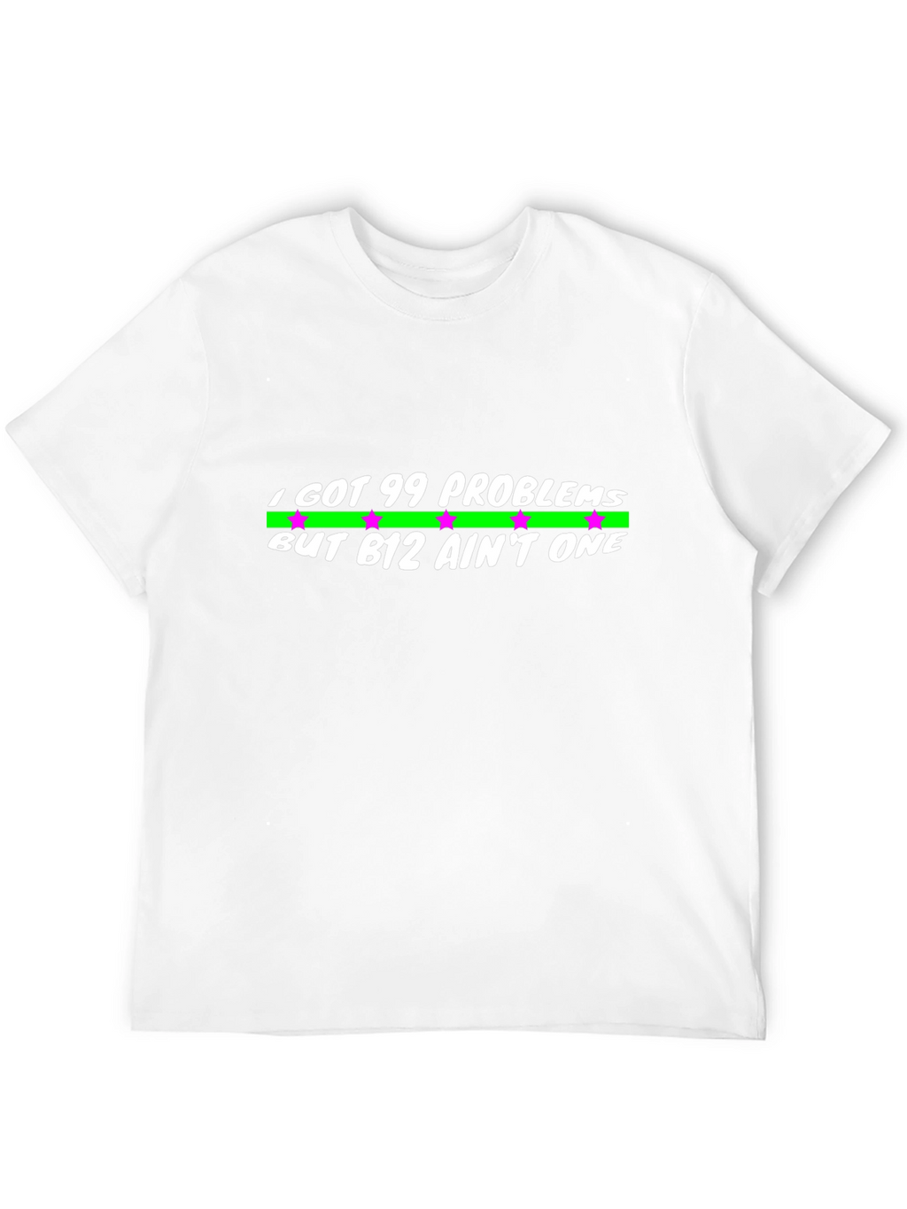 99 Problems But B12 Aint One Black T-Shirt