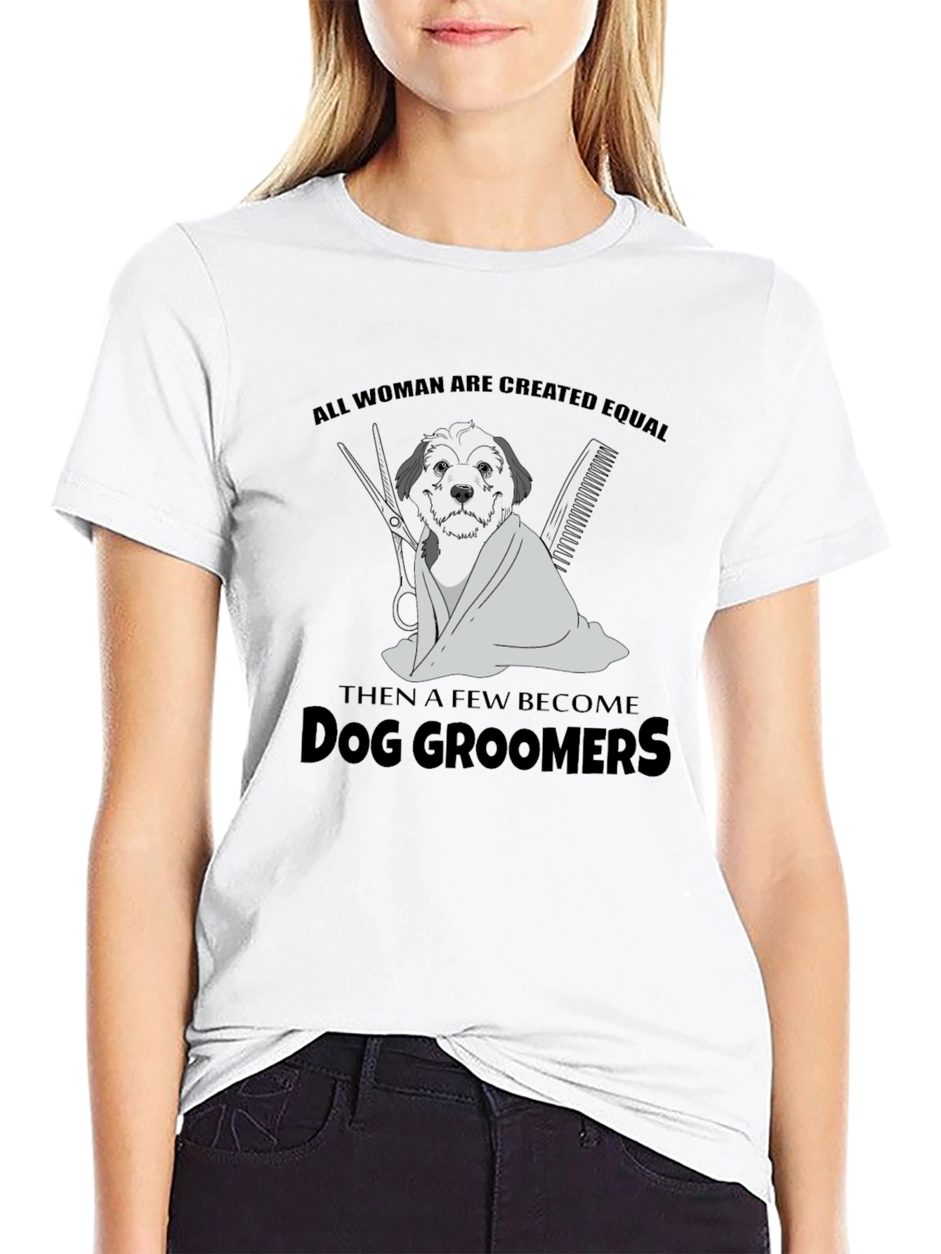 Dog Groomer T-Shirt: All Women Are Created Equal