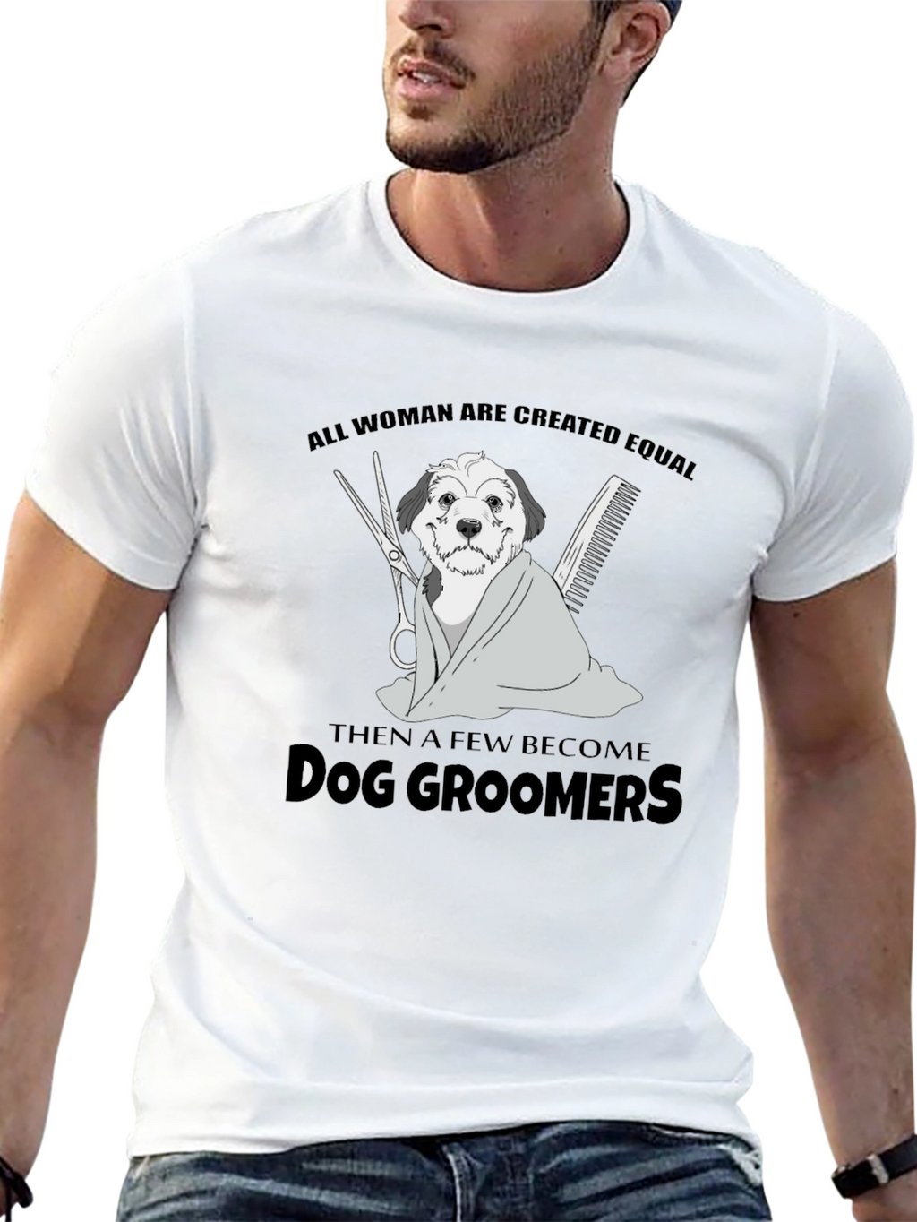 Dog Groomer T-Shirt: All Women Are Created Equal