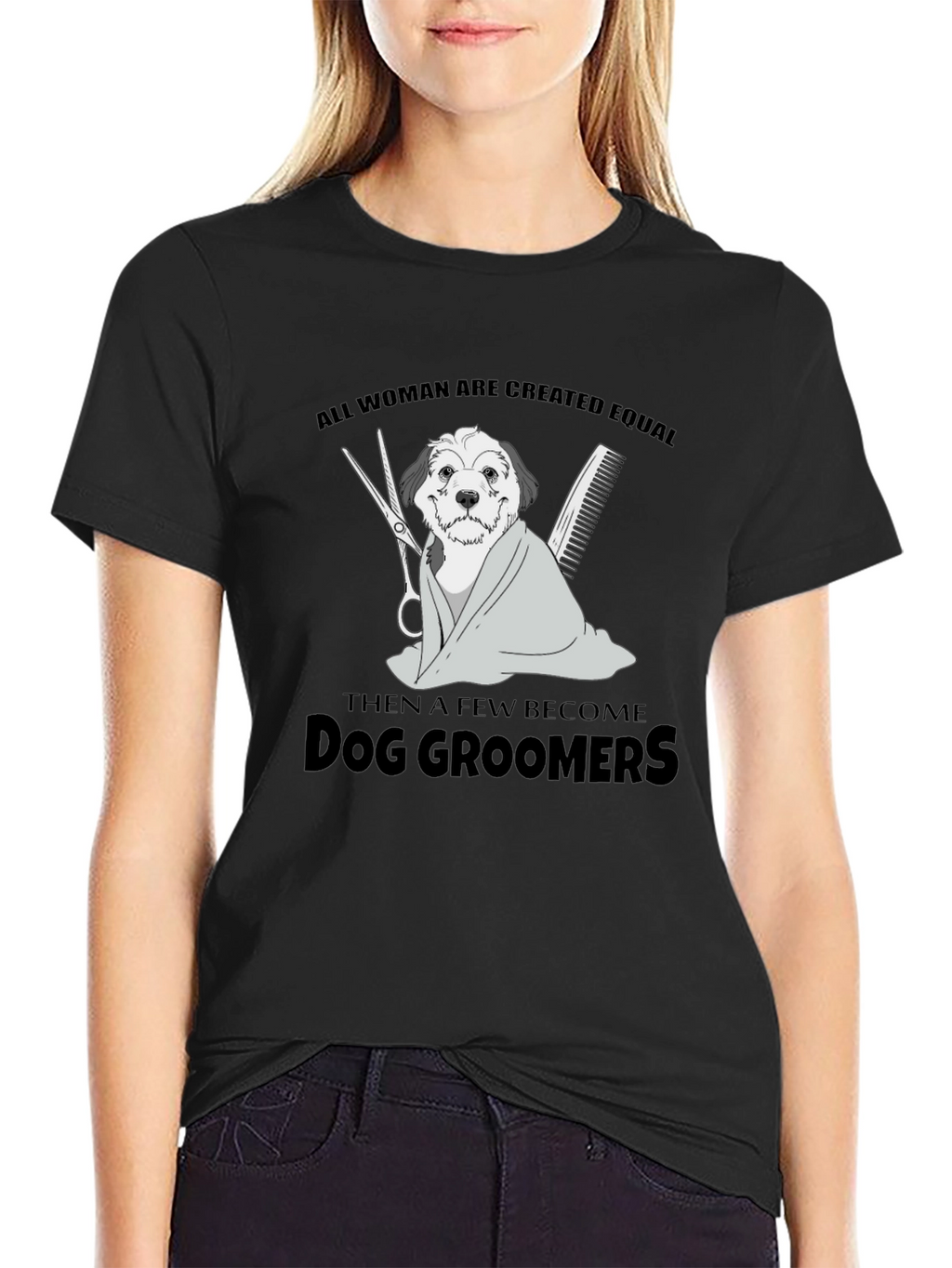 Dog Groomer T-Shirt: All Women Are Created Equal