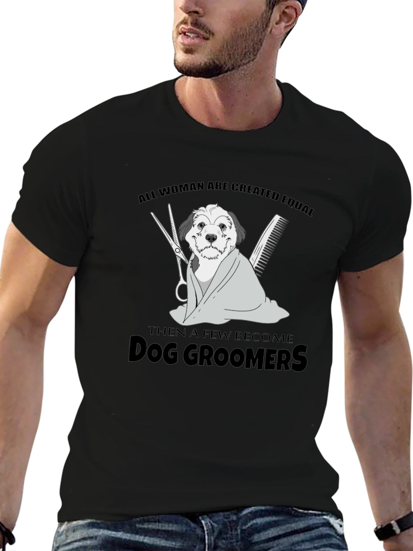 Dog Groomer T-Shirt: All Women Are Created Equal