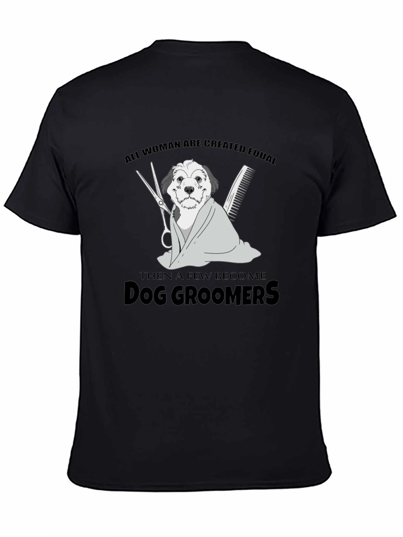 Dog Groomer T-Shirt: All Women Are Created Equal