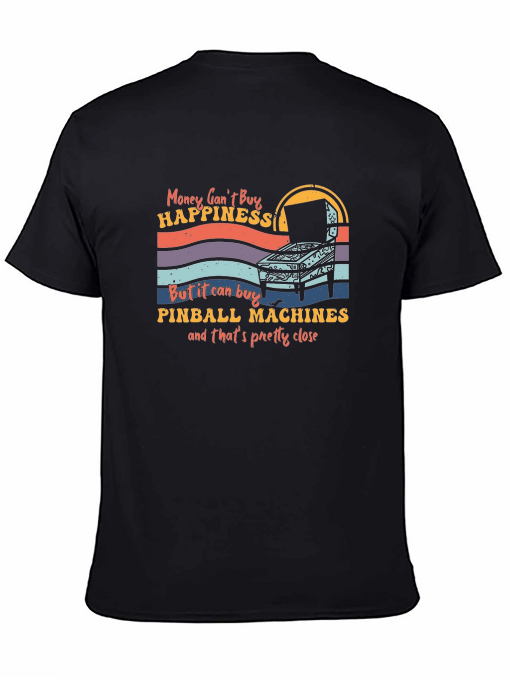 Pinball Machine T-Shirt - Money Cant Buy Happiness