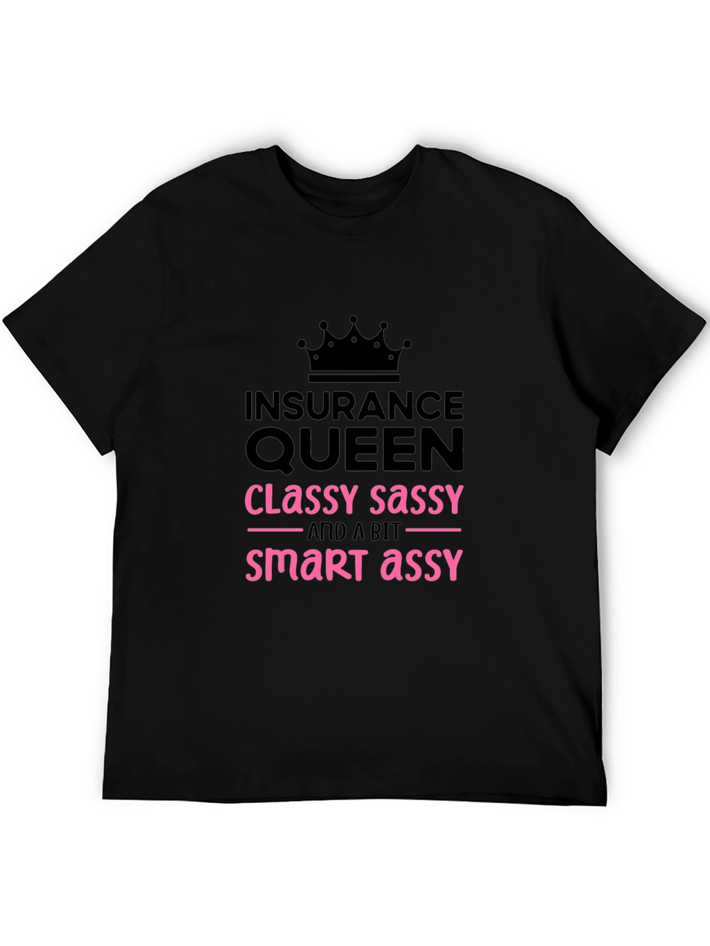 Insurance Queen T-Shirt - Classy Sassy Smart