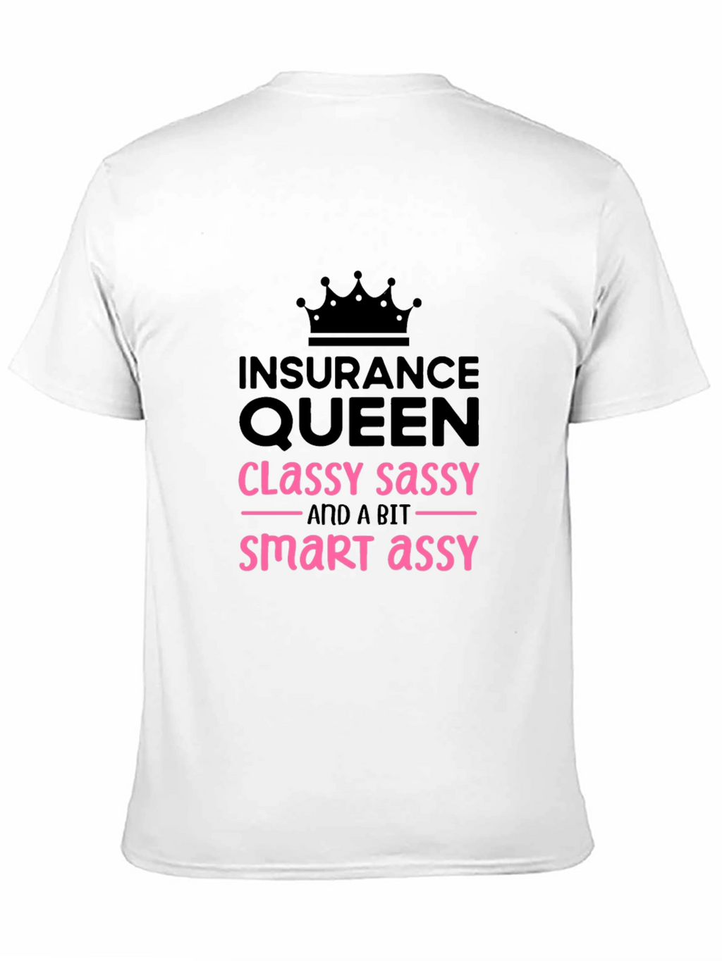 Insurance Queen T-Shirt - Classy Sassy Smart