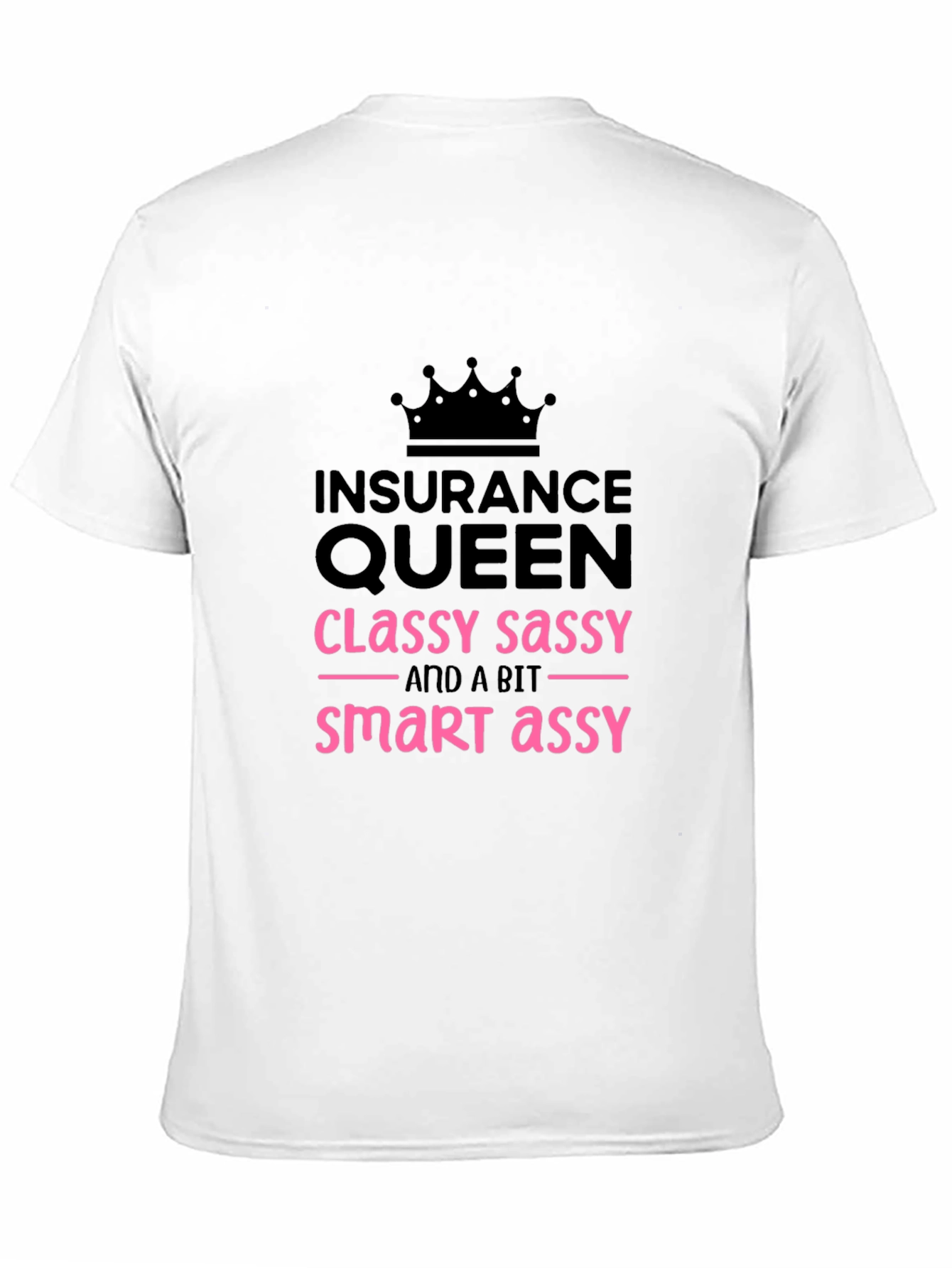 Insurance Queen T-Shirt - Classy Sassy Smart