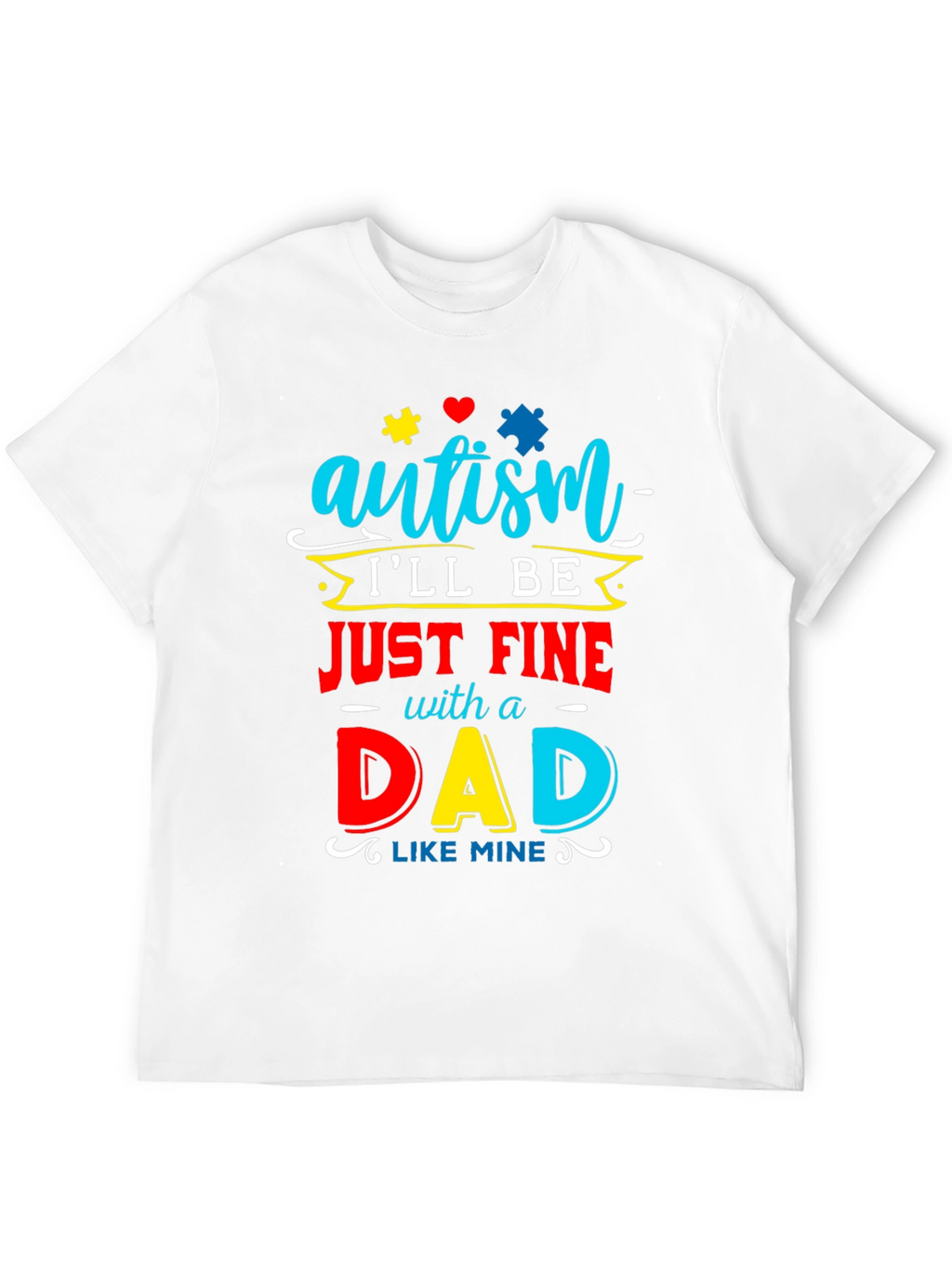 Autism Dad T-Shirt: Ill Be Just Fine