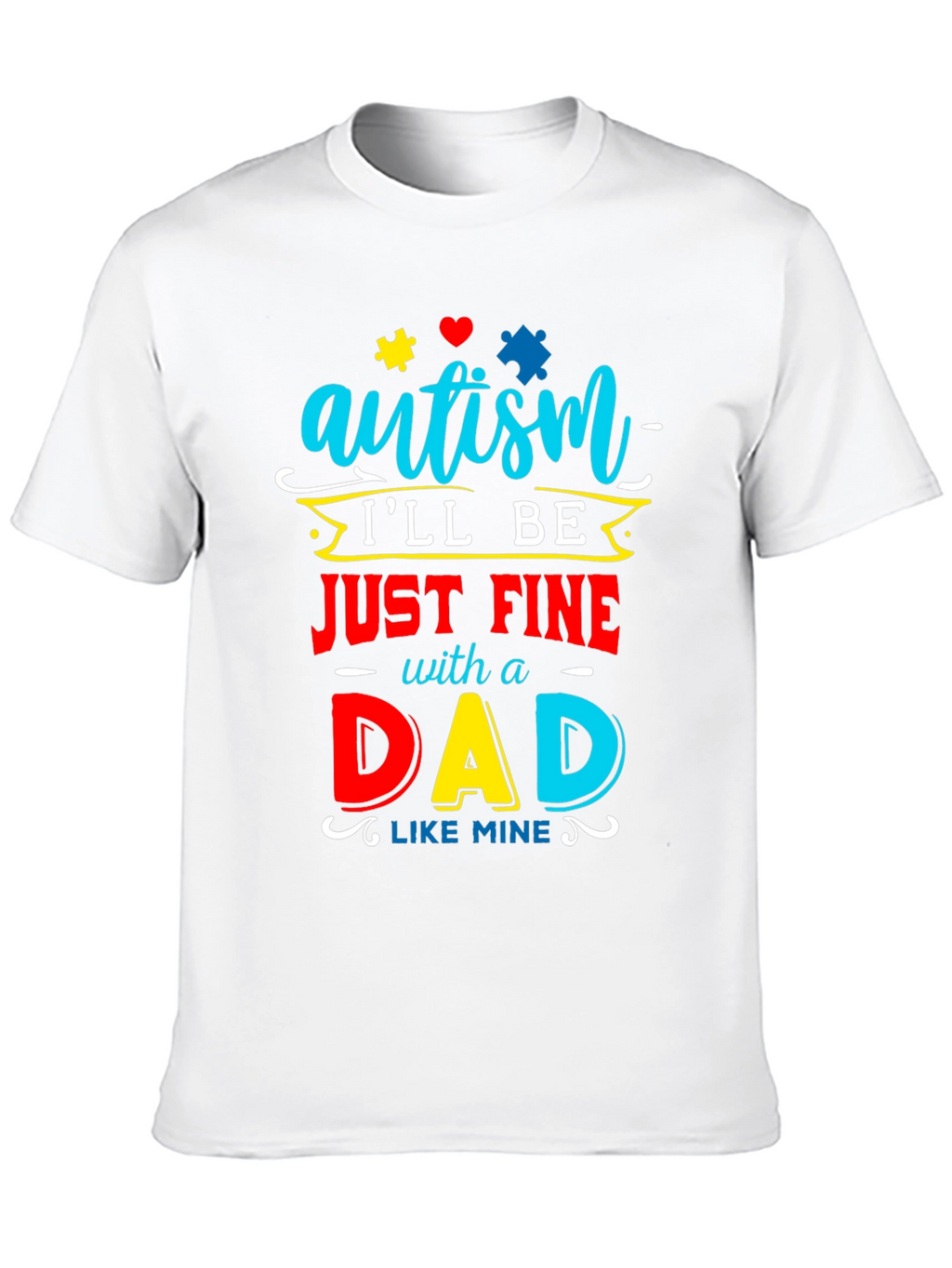 Autism Dad T-Shirt: Ill Be Just Fine