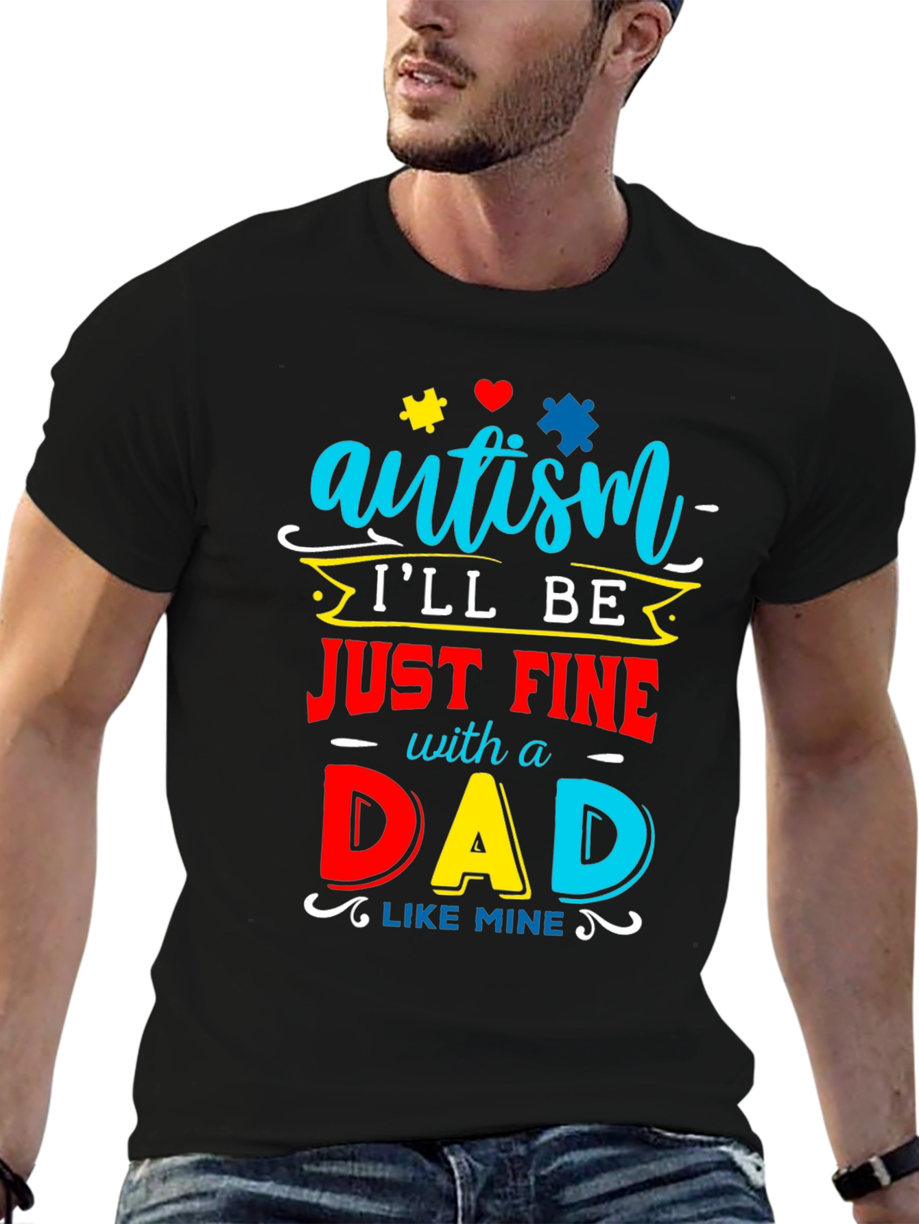Autism Dad T-Shirt: Ill Be Just Fine