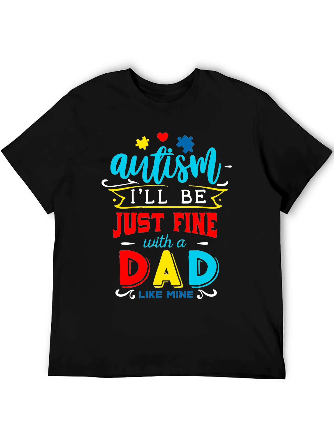 Autism Dad T-Shirt: Ill Be Just Fine