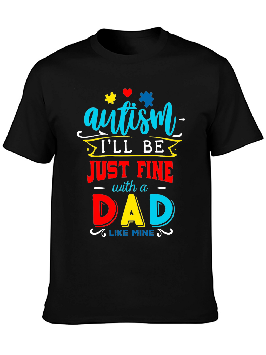 Autism Dad T-Shirt: Ill Be Just Fine