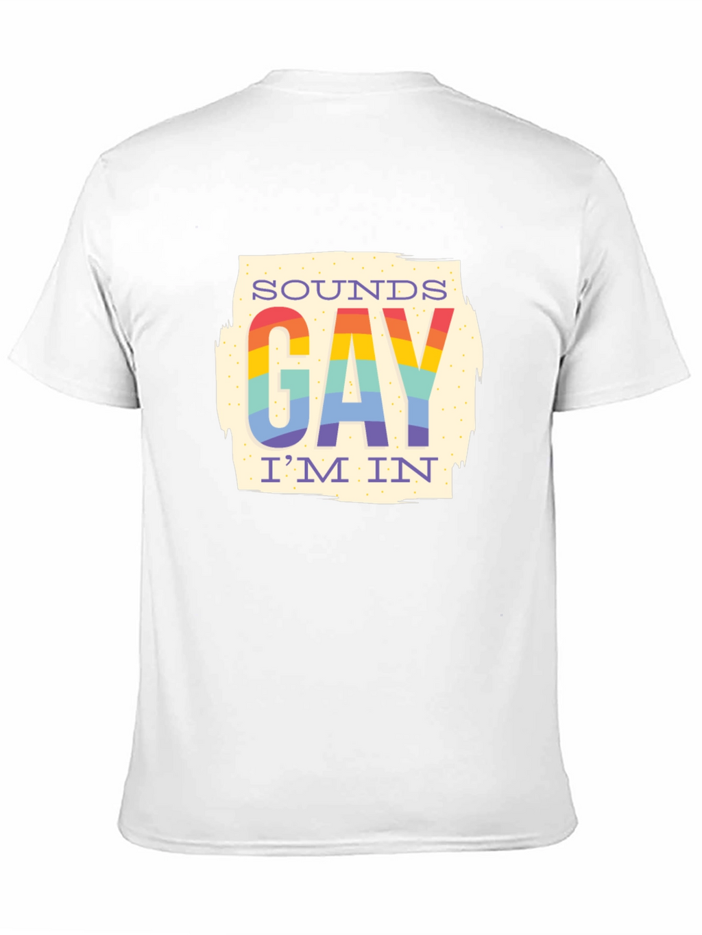 Sounds Gay Im In T-Shirt - Rainbow Pride