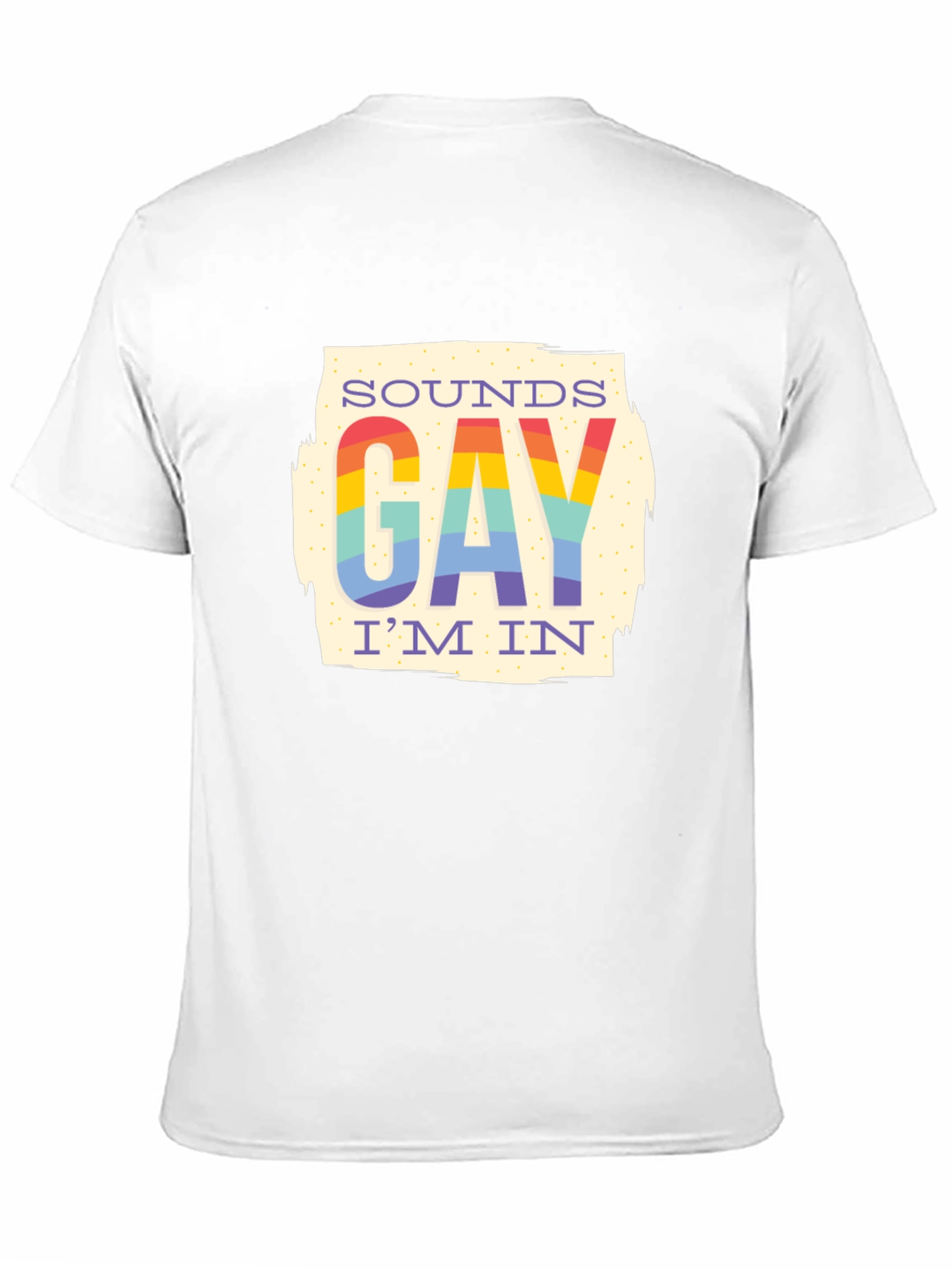 Sounds Gay Im In T-Shirt - Rainbow Pride