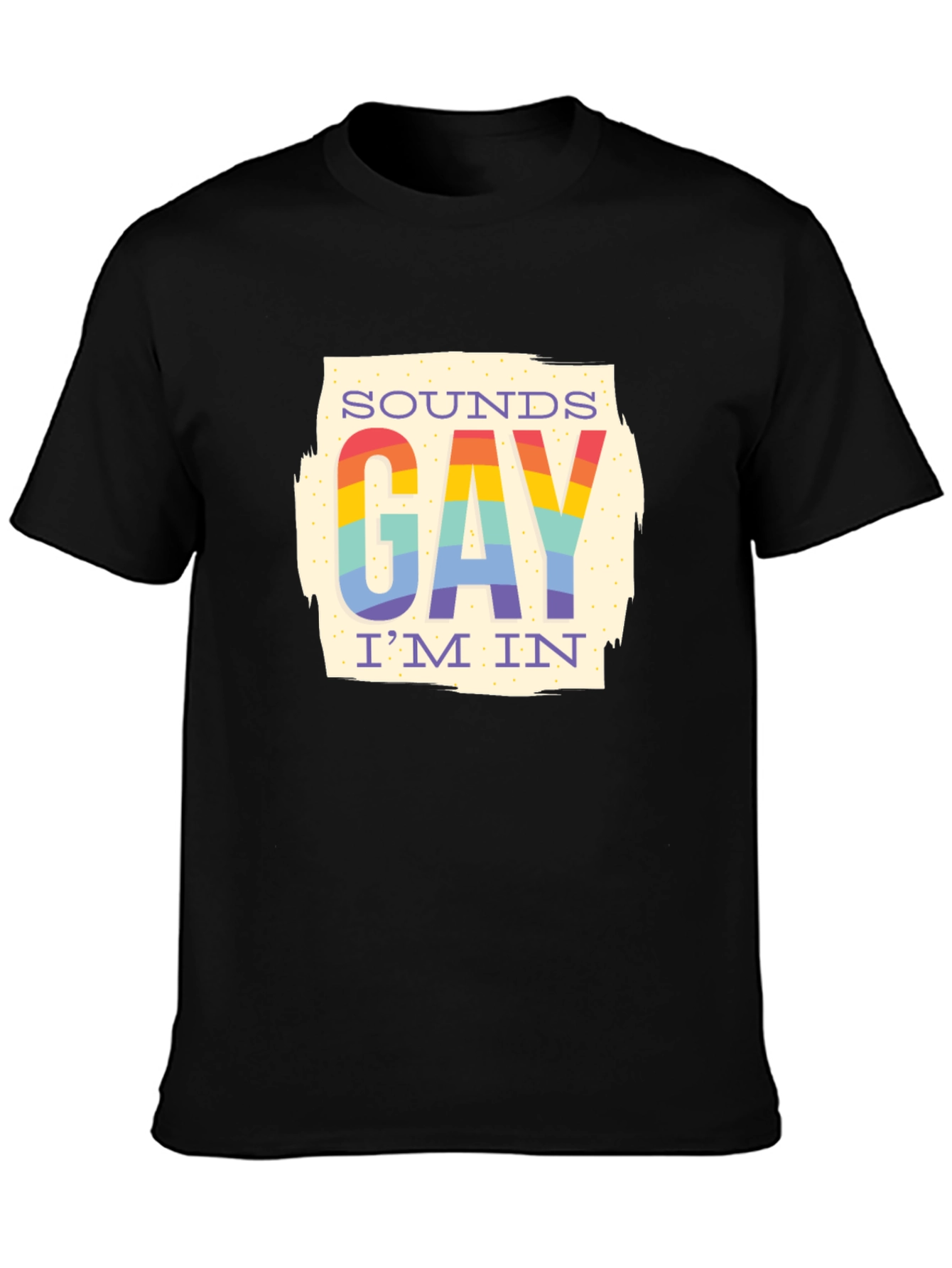 Sounds Gay Im In T-Shirt - Rainbow Pride