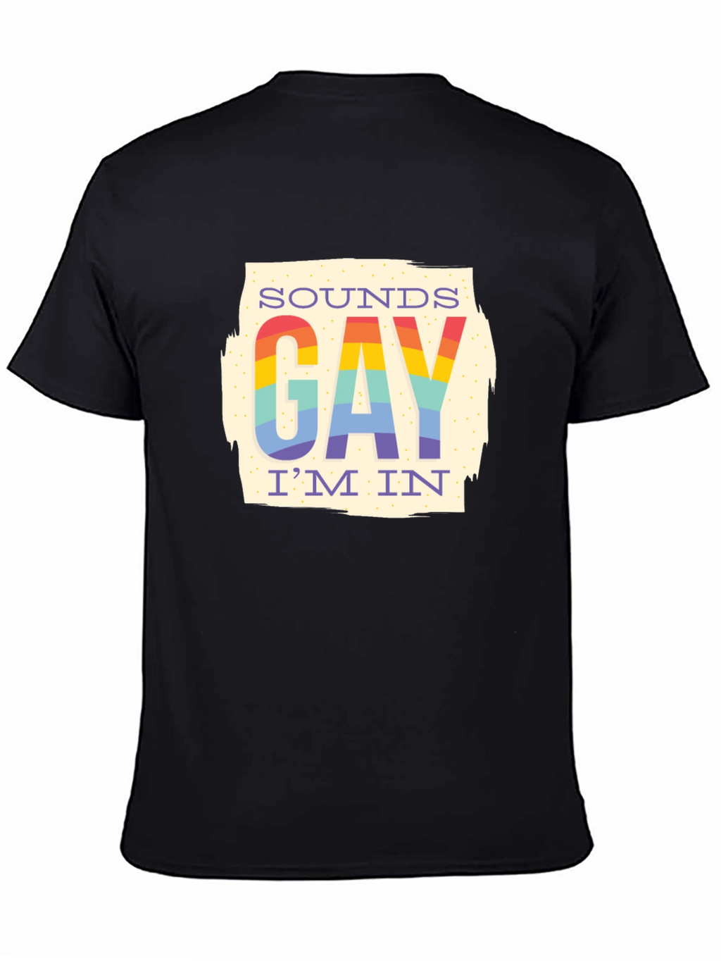 Sounds Gay Im In T-Shirt - Rainbow Pride