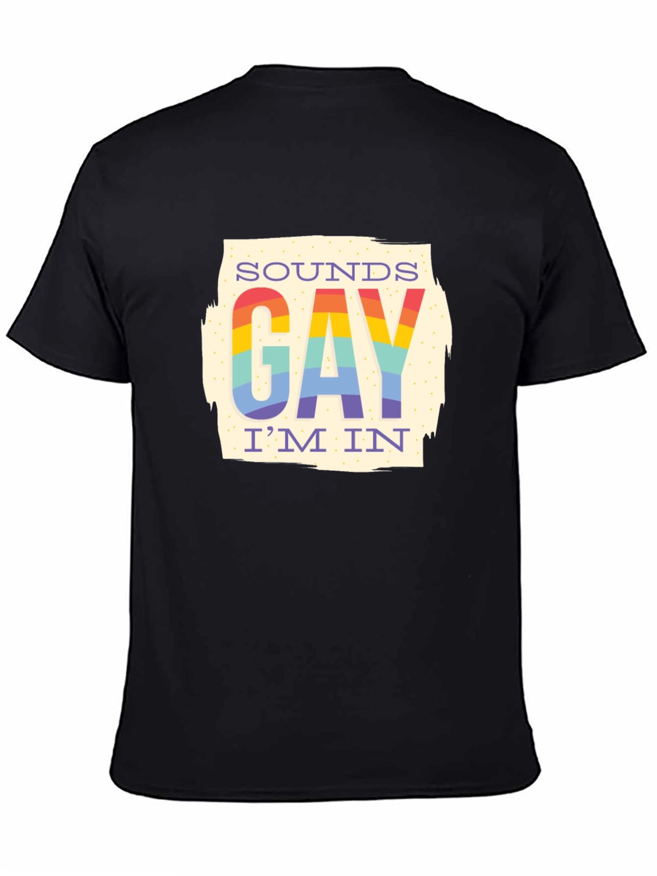 Sounds Gay Im In T-Shirt - Rainbow Pride