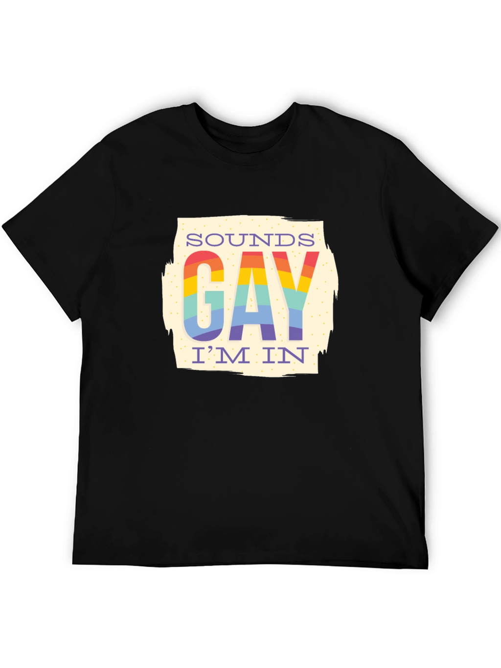 Sounds Gay Im In T-Shirt - Rainbow Pride