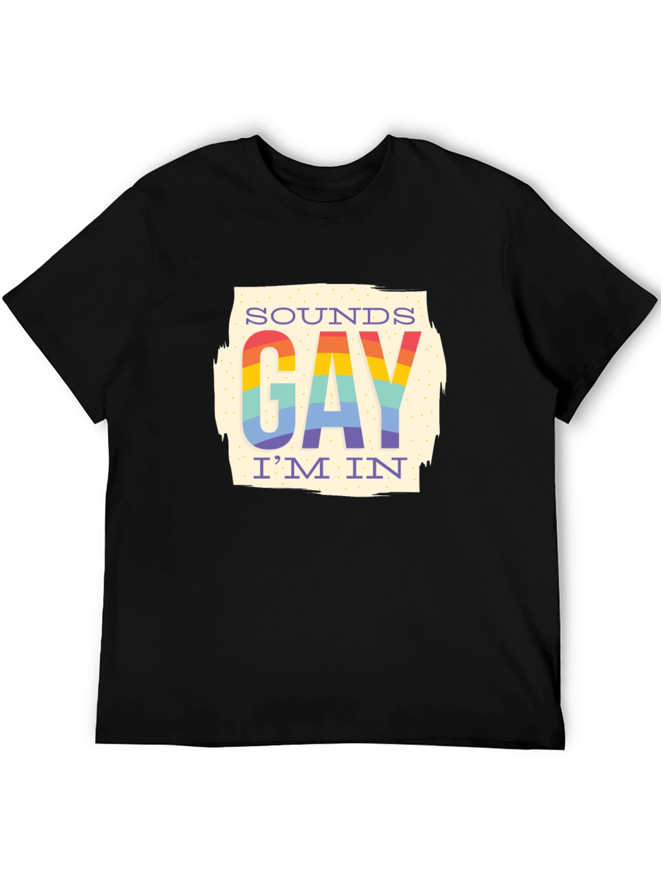 Sounds Gay Im In T-Shirt - Rainbow Pride