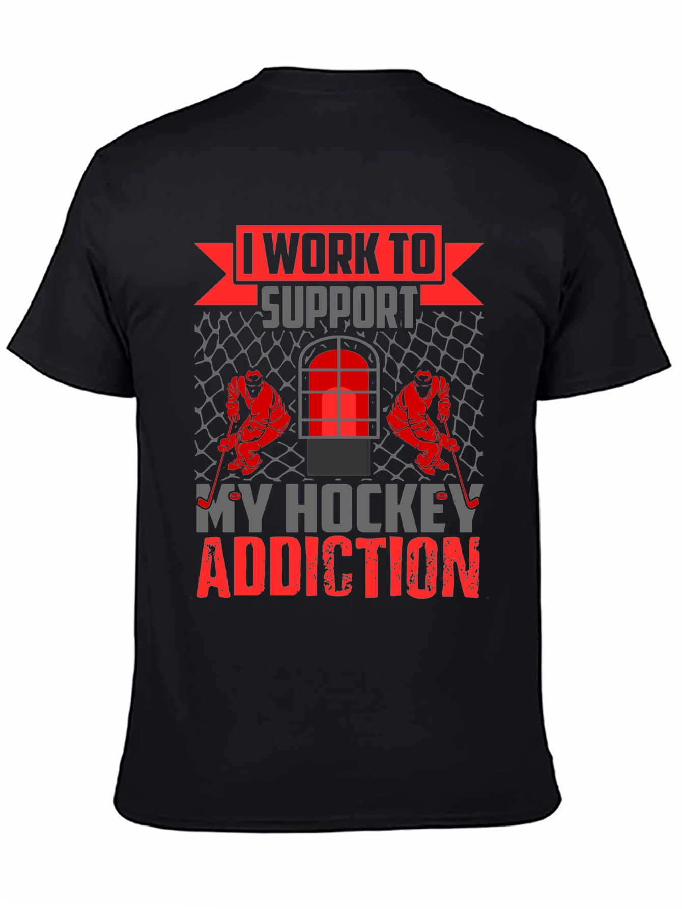 Hockey Addiction T-Shirt - I Work to Support