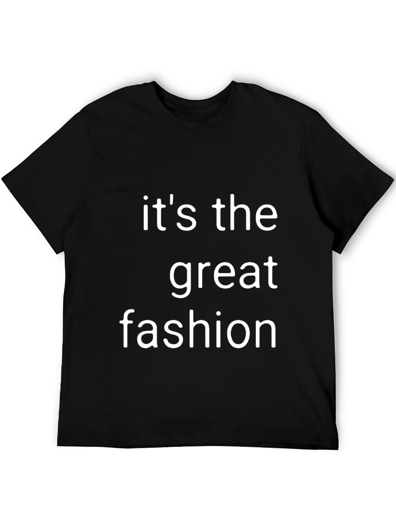 Its the Great Fashion T-Shirt