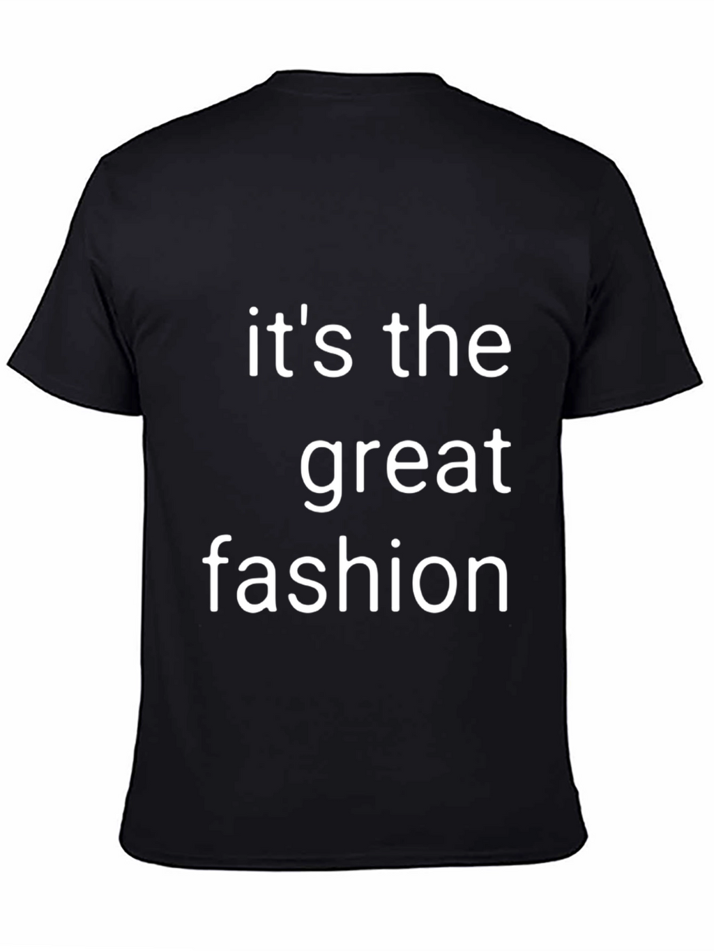 Its the Great Fashion T-Shirt