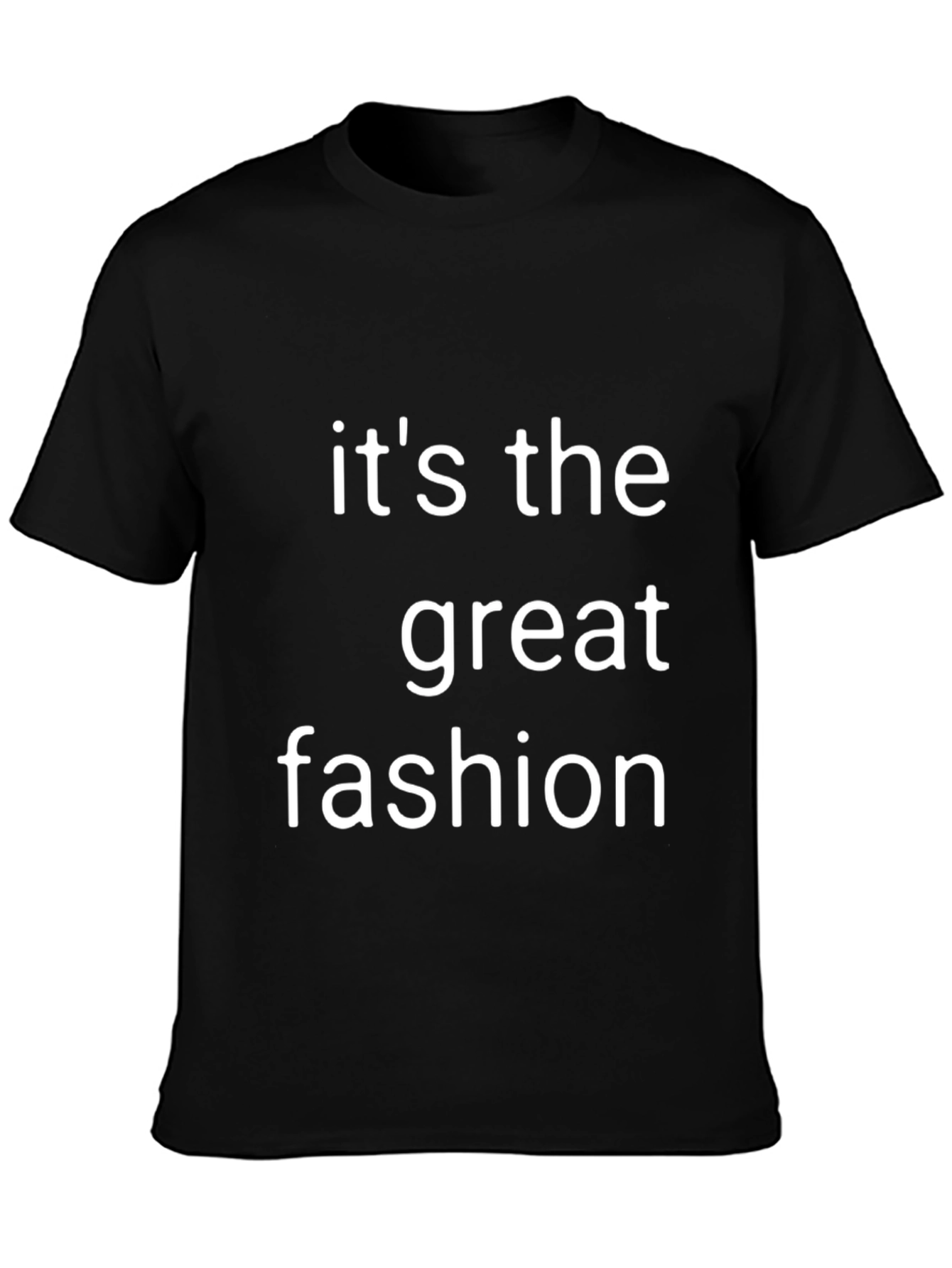 Its the Great Fashion T-Shirt