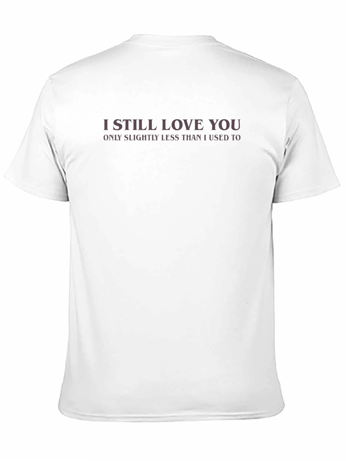 I Still Love You Funny Graphic Tee
